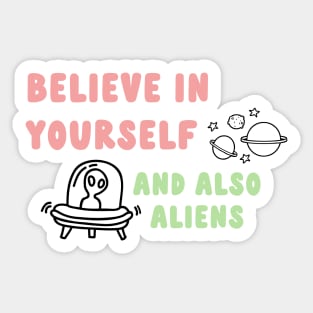 believe in yourself & aliens Sticker